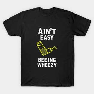 Ain't Easy Beeing Wheezy T-Shirt